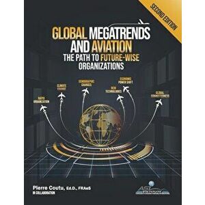 Global Megatrends and Aviation: The Path to Future-Wise Organizations, Hardcover - Pierre Coutu imagine