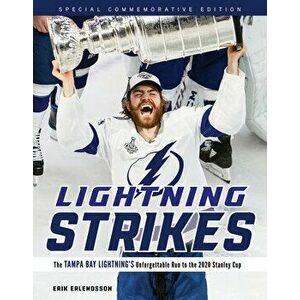 Lightning Strikes: The Tampa Bay Lightning's Unforgettable Run to the 2020 Stanley Cup, Paperback - Erik Erlendsson imagine