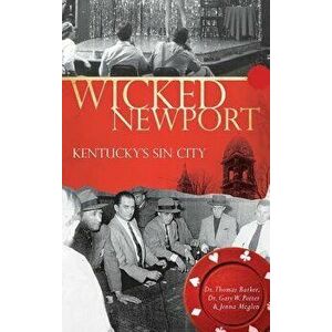 Wicked Newport: Kentucky's Sin City, Hardcover - Dr Thomas Barker imagine