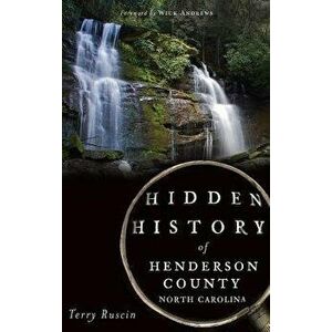 Hidden History of Henderson County, North Carolina, Hardcover - Terry Ruscin imagine