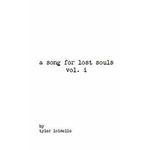 A song for lost souls vol. i, Paperback - Tyler Loiselle imagine
