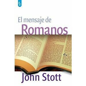 El Mensaje de Romanos, Paperback - John Stott imagine
