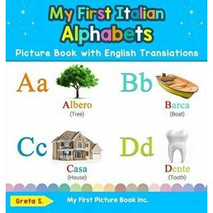 My First Italian Alphabets Picture Book with English Translations: Bilingual Early Learning & Easy Teaching Italian Books for Kids - Greta S imagine