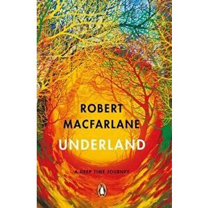 Underland. A Deep Time Journey, Paperback - Robert Macfarlane imagine