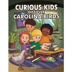 Curious Kids Discover Carolina Birds, Paperback - Jim Eberwein imagine