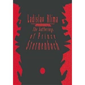 The Sufferings of Prince Sternenhoch: A Grotesque Romanetto, Paperback - Ladislav Kla-Ma imagine