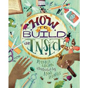How to Build an Insect, Hardcover - Roberta Gibson imagine