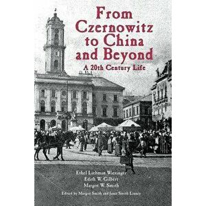 From Czernowitz to China and Beyond: A 20th Century Life, Paperback - Margot Smith imagine