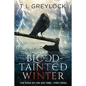 The Blood-Tainted Winter: The Song of the Ash Tree - First Edda, Paperback - T. Greylock imagine