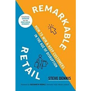 Remarkable Retail: How to Win and Keep Customers in the Age of Disruption, Hardcover - Steve Dennis imagine