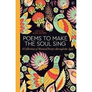 Poems to Make the Soul Sing: A Collection of Mystical Poetry Through the Ages, Hardcover - Alan Jacobs imagine