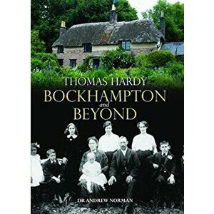 Thomas Hardy. Bockhampton and Beyond, Hardback - Andrew Norman imagine