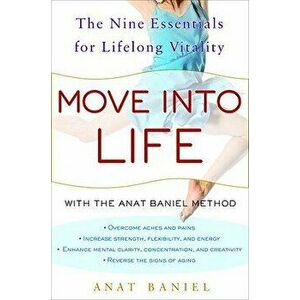 Move Into Life: The Nine Essentials for Lifelong Vitality, Hardcover - Anat Baniel imagine