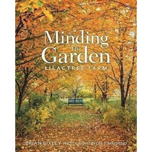 Minding The Garden: Lilactree Farm, Paperback - Brian Bixley imagine