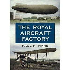 The Royal Aircraft Factory, Hardback - Paul R. Hare imagine