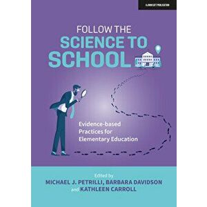 Follow the Science to School. Evidence-based Practices for Elementary Education, Paperback - *** imagine
