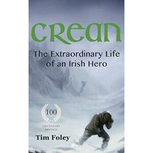 Crean - The Extraordinary Life of an Irish Hero, Hardcover - Tim Foley imagine