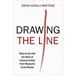 Drawing the Line. What to Do with the Work of Immoral Artists from Museums to the Movies, Hardback - *** imagine