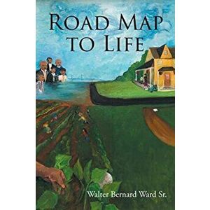 Road Map to Life, Paperback - Sr. Ward, Walter Bernard imagine