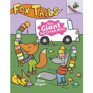 The Giant Ice Cream Mess: An Acorn Book (Fox Tails #3) (Library Edition), 3, Hardcover - Tina Kügler imagine