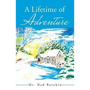 A Lifetime of Adventure, Paperback - Ned Ratekin imagine