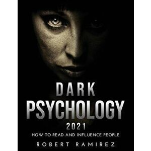 Dark Psychology 2021: How to Read and Influence People, Paperback - Robert Ramirez imagine
