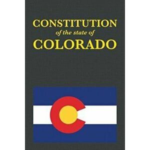 The Constitution of the State of Colorado, Paperback - *** imagine