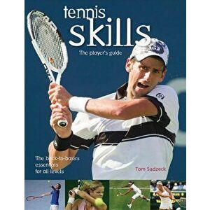 Tennis Skills: The Player's Guide, Paperback - Tom Sadzeck imagine