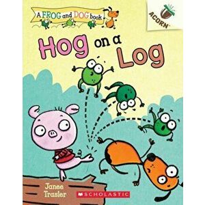 Hog on a Log: An Acorn Book (a Frog and Dog Book #3), 3, Paperback - Janee Trasler imagine