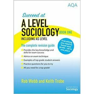 Succeed at A Level Sociology Book One Including AS Level. The Complete Revision Guide, Paperback - Keith Trobe imagine
