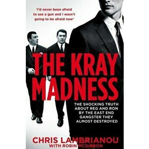 The Kray Madness. The shocking truth about Reg and Ron from the East End gangster they almost destroyed, Paperback - Robin Mcgibbon imagine