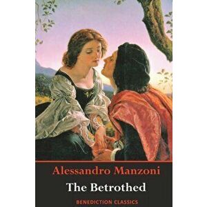 The Betrothed: (Complete and unabridged), Paperback - Alessandro Manzoni imagine