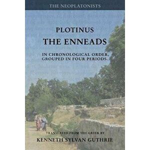 Plotinus: The Enneads: In Chronological Order, Grouped in Four Periods. [single volume, unabridged], Paperback - Kenneth Sylvan Guthrie imagine