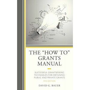 The "How To" Grants Manual: Successful Grantseeking Techniques for Obtaining Public and Private Grants, 9th Edition - David G. Bauer imagine