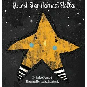 A Lost Star Named Stella (Hardcover): A Children's Story About Learning To Follow God, Hardcover - Jackie Perucki imagine