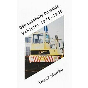 Dún Laoghaire Dockside Vehicles 1976-1996, Paperback - Des O\'murchu imagine