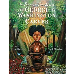 The Secret Garden of George Washington Carver, Hardcover - Gene Barretta imagine