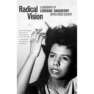 Radical Vision. A Biography of Lorraine Hansberry, Paperback - Soyica Diggs Colbert imagine