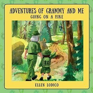 Adventures of Grammy and Me: Going on a Hike, Paperback - Ellen Lodico imagine