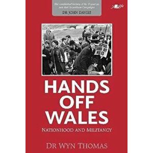 Hands off Wales - Nationhood and Militancy, Paperback - Wyn Thomas imagine
