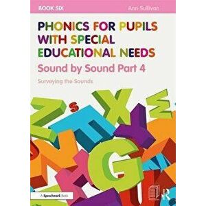 Phonics for Pupils with Special Educational Needs Book 6: Sound by Sound Part 4. Surveying the Sounds, Paperback - Ann Sullivan imagine