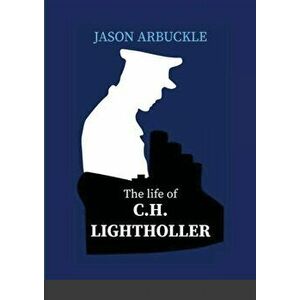 The Life of C. H. Lightoller: with special emphasis on his time on board R. M. S. Titanic, Paperback - Jason Arbuckle imagine