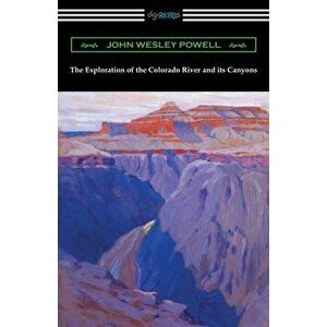 The Exploration of the Colorado River and its Canyons, Paperback - John Wesley Powell imagine