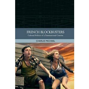 French Blockbusters. Cultural Politics of a Transnational Cinema, Paperback - Charlie Michael imagine