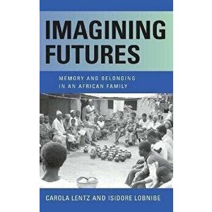 Imagining Futures. Memory and Belonging in an African Family, Hardback - Isidore Lobnibe imagine