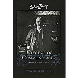 Exegesis of Commonplaces, Hardcover - Leon Bloy imagine