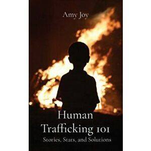 Human Trafficking 101: Stories, Stats, and Solutions, Paperback - Amy Rouleau imagine