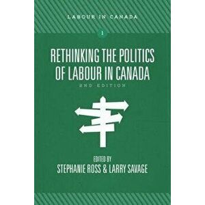 Rethinking the Politics of Labour in Canada, Paperback - *** imagine