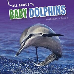 All about Baby Dolphins, Hardcover - Martha E. H. Rustad imagine