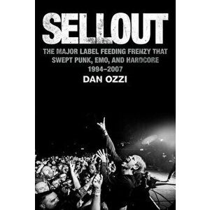 Sellout. The Major-Label Feeding Frenzy That Swept Punk, Emo, and Hardcore (1994-2007), Hardback - Dan Ozzi imagine